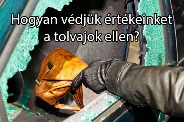 Hogyan védjük értékeinket a tolvajok ellen?